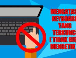 Cara Mengatasi Keyboard Laptop Terkunci Tanpa Harus Keluar Biaya